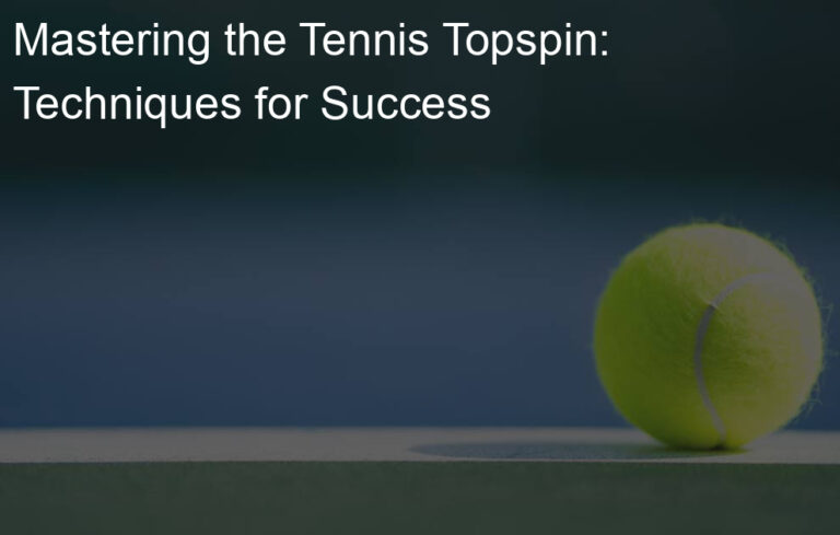 Mastering the Tennis Topspin: Techniques for Success