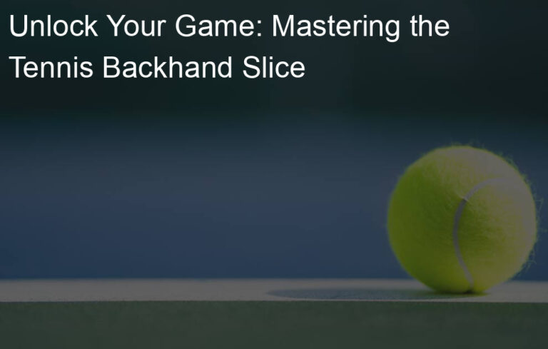 Unlock Your Game: Mastering the Tennis Backhand Slice