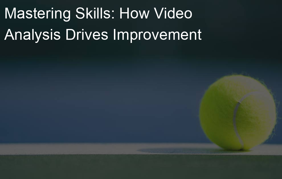 Mastering Skills: How Video Analysis Drives Improvement