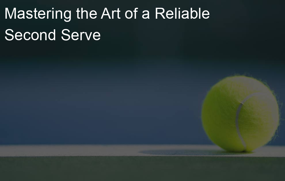 Mastering the Art of a Reliable Second Serve