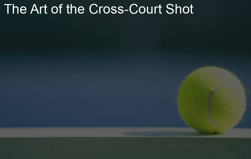 The Art of the Cross-Court Shot
